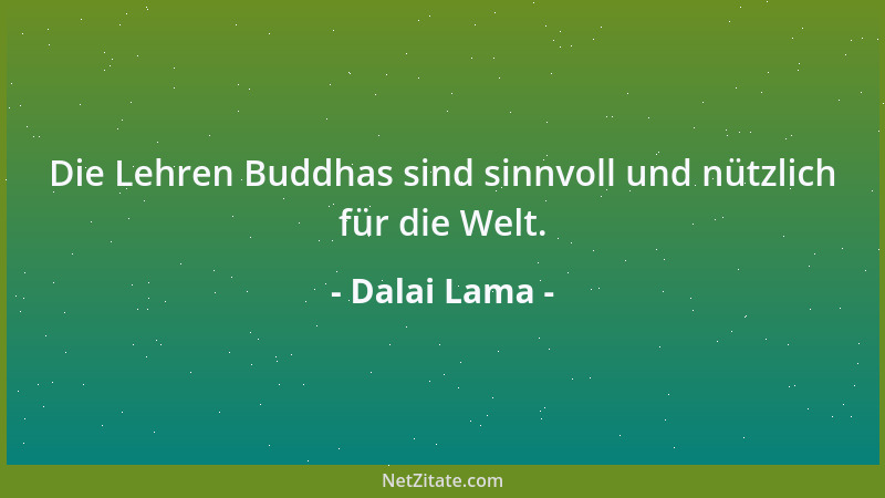 Dalai Lama - Die Lehren Buddhas sind sinnvoll und nützlich für die Welt....