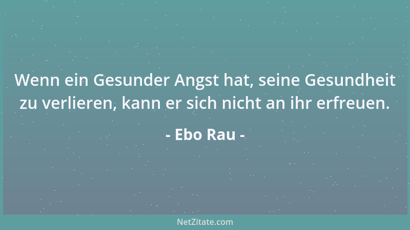 Ebo Rau - Innere Stärke ist leise - gebrüllte Stärke ist Schwäche....