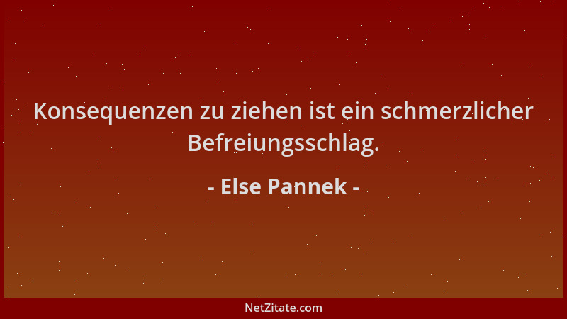 Else Pannek - Konsequenzen zu ziehen ist ein schmerzlicher Befreiungsschlag....