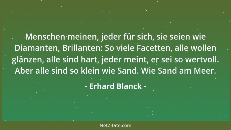 Erhard Blanck - Menschen meinen, jeder für sich, sie seien wie Diamanten, Brillanten: So viele Facetten, alle wollen glänze...