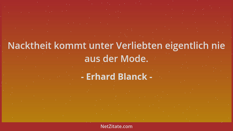 Erhard Blanck - Nacktheit kommt unter Verliebten eigentlich nie aus der Mode....