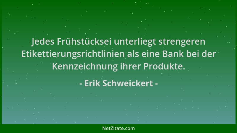 Erik Schweickert - Jedes Frühstücksei unterliegt strengeren Etikettierungsrichtlinien als eine Bank bei der Kennzeichnung i...