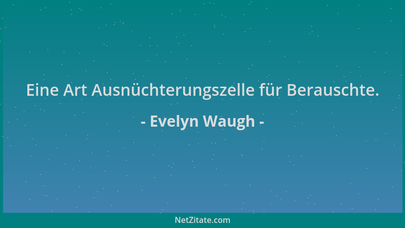 Evelyn Waugh - Eine Art Ausnüchterungszelle für Berauschte....