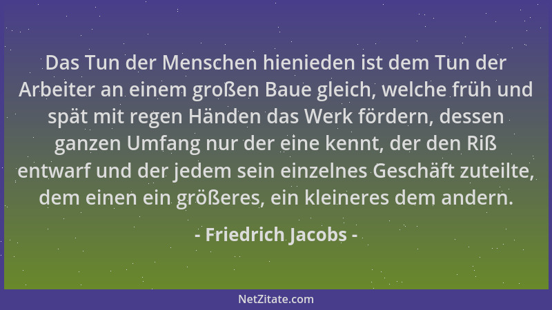 Friedrich Jacobs - Das Tun der Menschen hienieden ist dem Tun der Arbeiter an einem großen Baue gleich, welche früh und spä...