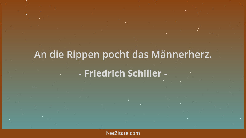 Friedrich Schiller - An die Rippen pocht das Männerherz....