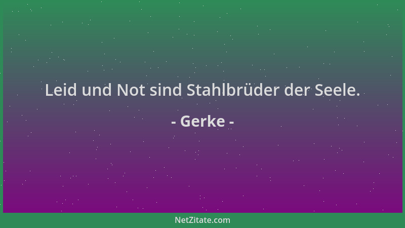 Gerke - Leid und Not sind Stahlbrüder der Seele....