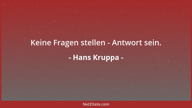 Hans Kruppa - Keine Fragen stellen - Antwort sein....