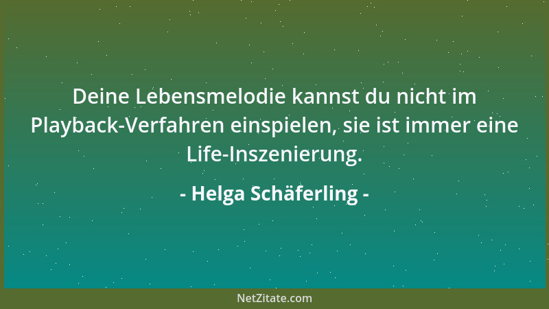 Helga Schäferling - Deine Lebensmelodie kannst du nicht im Playback-Verfahren einspielen, sie ist immer eine Life-Inszenier...
