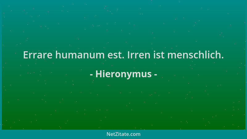 Hieronymus - Errare humanum est. Irren ist menschlich....