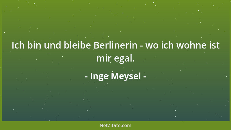 Inge Meysel - Ich bin und bleibe Berlinerin - wo ich wohne ist mir egal....