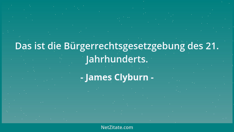 James Clyburn - Das ist die Bürgerrechtsgesetzgebung des 21. Jahrhunderts....