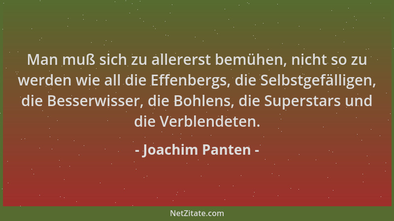 Joachim Panten - Man muß sich zu allererst bemühen, nicht so zu werden wie all die Effenbergs, die Selbstgefälligen, die Be...