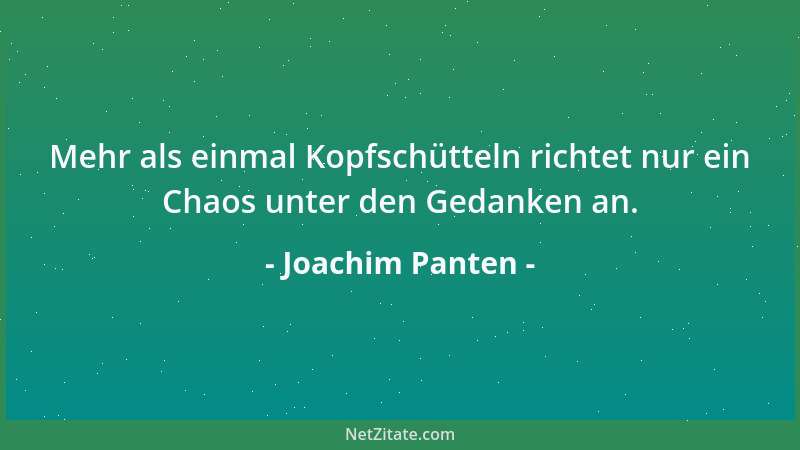 Joachim Panten - Mehr als einmal Kopfschütteln richtet nur ein Chaos unter den Gedanken an....