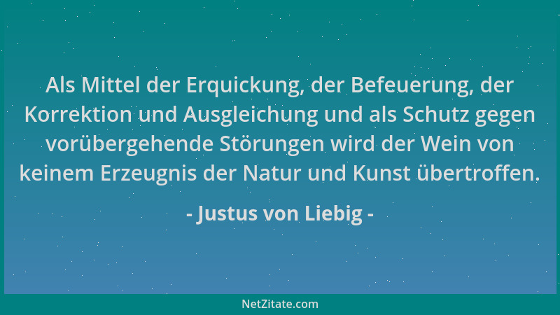 Justus von Liebig - Als Mittel der Erquickung, der Befeuerung, der Korrektion und Ausgleichung und als Schutz gegen vorüber...