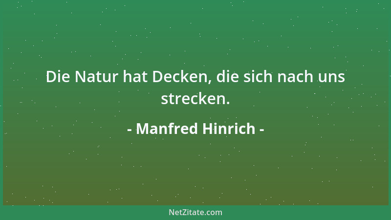Manfred Hinrich - Die Natur hat Decken, die sich nach uns strecken....