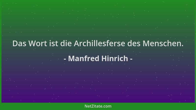 Manfred Hinrich - Das Wort ist die Archillesferse des Menschen....