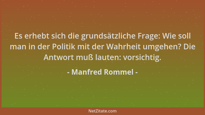 Manfred Rommel - Es erhebt sich die grundsätzliche Frage: Wie soll man in der Politik mit der Wahrheit umgehen? Die Antwort...