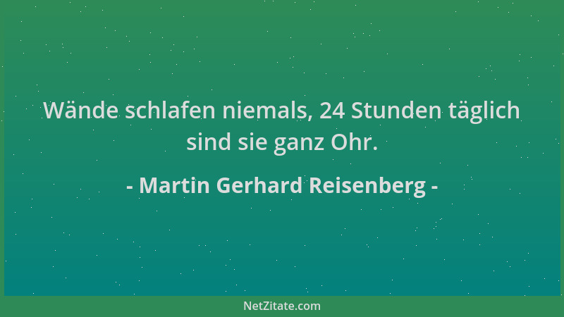 Martin Gerhard Reisenberg - Wände schlafen niemals, 24 Stunden täglich sind sie ganz Ohr....