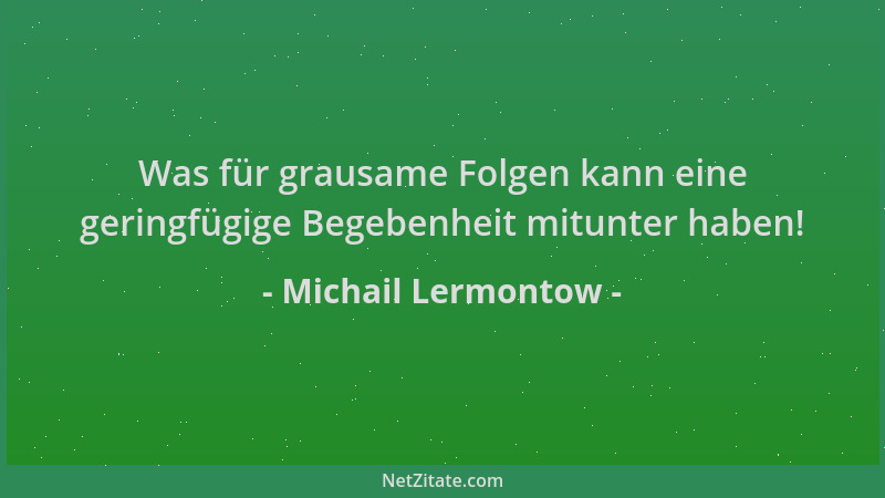 Michail Lermontow - Was für grausame Folgen kann eine geringfügige Begebenheit mitunter haben!...
