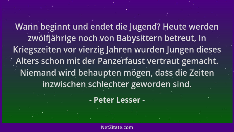 Peter Lesser - Wann beginnt und endet die Jugend? Heute werden zwölfjährige noch von Babysittern betreut. In Kriegszeiten v...