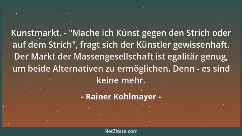 Rainer Kohlmayer - Kunstmarkt. -  "Mache ich Kunst gegen den Strich oder auf dem Strich ", fragt sich der Künstler gewissenha...