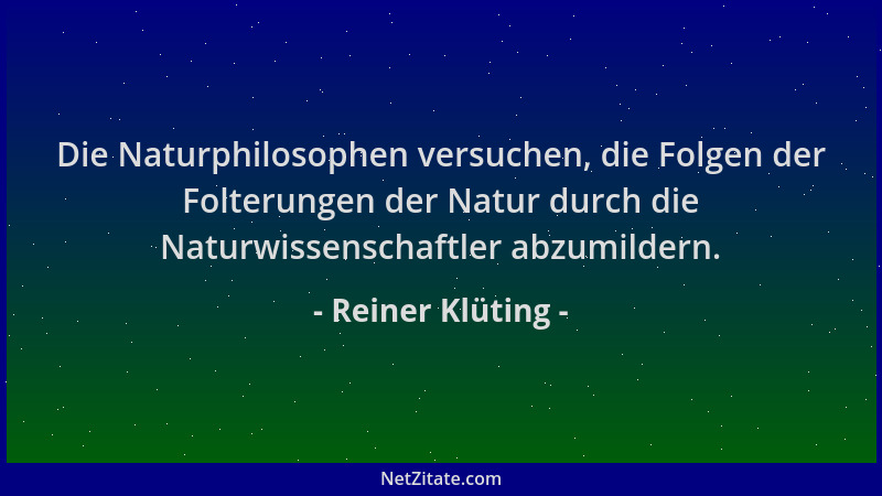 Reiner Klüting - Die Naturphilosophen versuchen, die Folgen der Folterungen der Natur durch die Naturwissenschaftler abzumi...