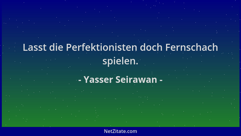 Yasser Seirawan - Lasst die Perfektionisten doch Fernschach spielen....