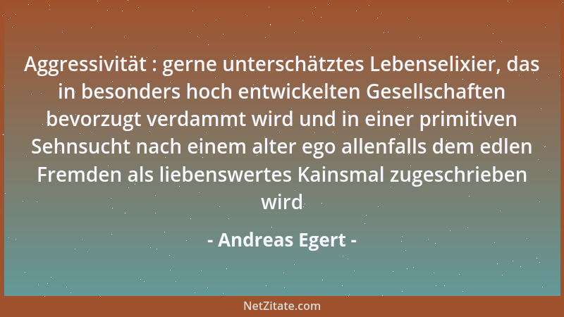 Andreas Egert - Aggressivität : gerne unterschätztes Lebenselixier, das in besonders hoch entwickelten Gesellschaften bevor...