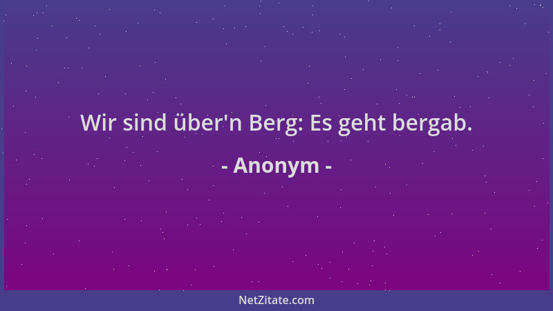 Anonym - Wir sind über 'n Berg: Es geht bergab....