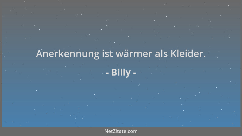 Billy - Anerkennung ist wärmer als Kleider....