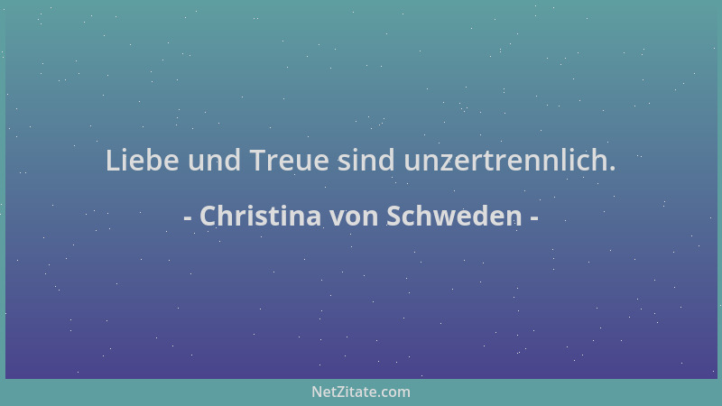 Christina von Schweden - Liebe und Treue sind unzertrennlich....