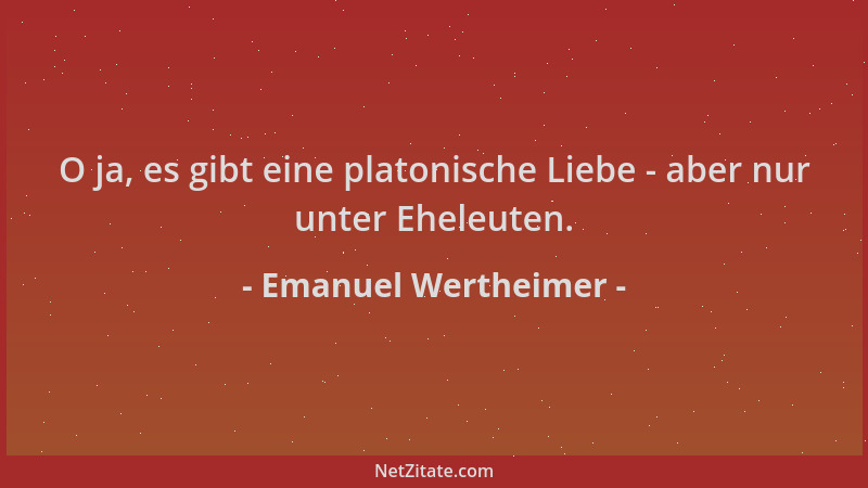 Emanuel Wertheimer - O ja, es gibt eine platonische Liebe - aber nur unter Eheleuten....