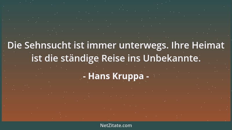 Hans Kruppa - Die Sehnsucht ist immer unterwegs. Ihre Heimat ist die ständige Reise ins Unbekannte....