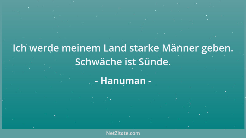 Hanuman - Ich werde meinem Land starke Männer geben. Schwäche ist Sünde....