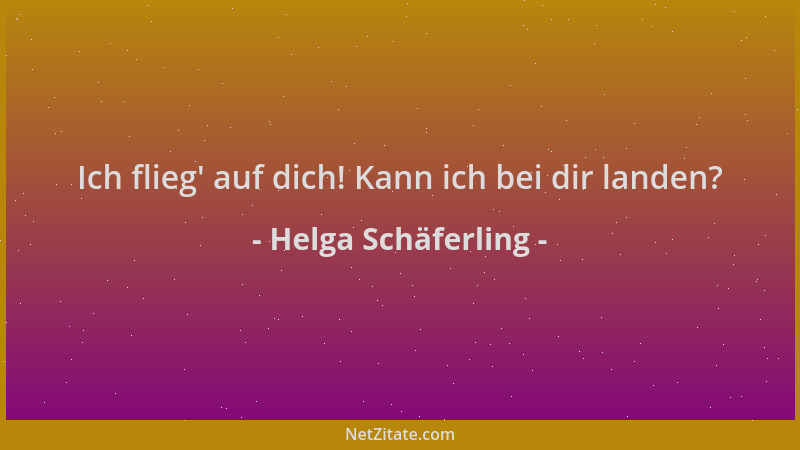 Helga Schäferling - Ich flieg ' auf dich! Kann ich bei dir landen?...