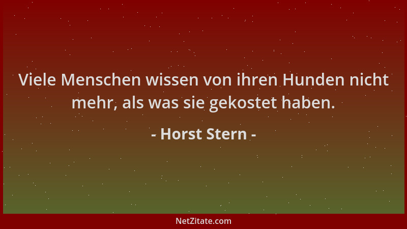 Horst Stern - Viele Menschen wissen von ihren Hunden nicht mehr, als was sie gekostet haben....