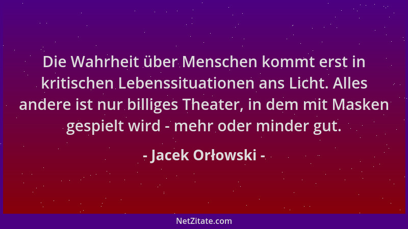 Jacek Orłowski - Die Wahrheit über Menschen kommt erst in kritischen Lebenssituationen ans Licht. Alles andere ist nur bill...