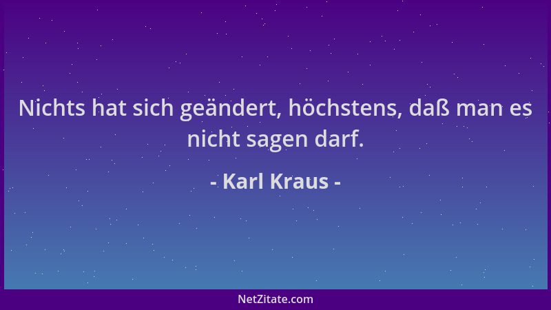 Karl Kraus - Nichts hat sich geändert, höchstens, daß man es nicht sagen darf....