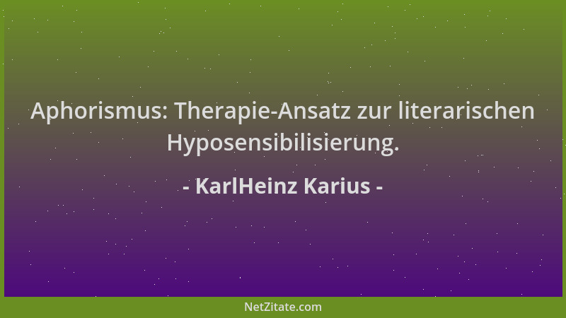 KarlHeinz Karius - Aphorismus: Therapie-Ansatz zur literarischen Hyposensibilisierung....