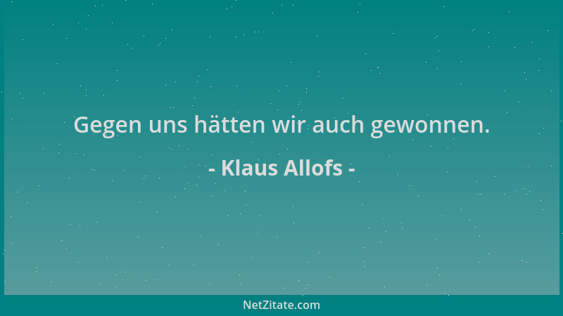 Klaus Allofs - Gegen uns hätten wir auch gewonnen....