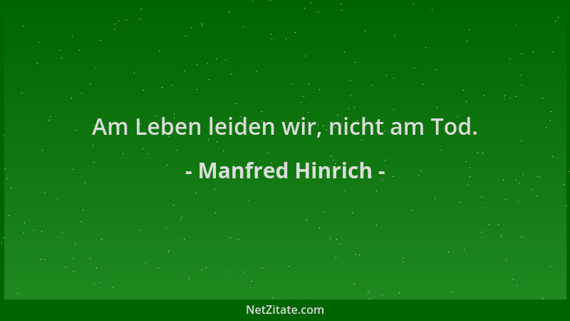 Manfred Hinrich - Am Leben leiden wir, nicht am Tod....