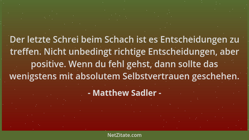 Matthew Sadler - Der letzte Schrei beim Schach ist es Entscheidungen zu treffen. Nicht unbedingt richtige Entscheidungen, a...