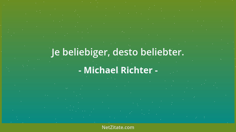 Michael Richter - Je beliebiger, desto beliebter....