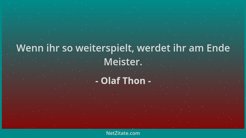 Olaf Thon - Wenn ihr so weiterspielt, werdet ihr am Ende Meister....