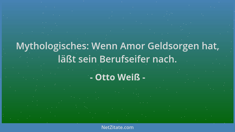 Otto Weiß - Mythologisches: Wenn Amor Geldsorgen hat, läßt sein Berufseifer nach....