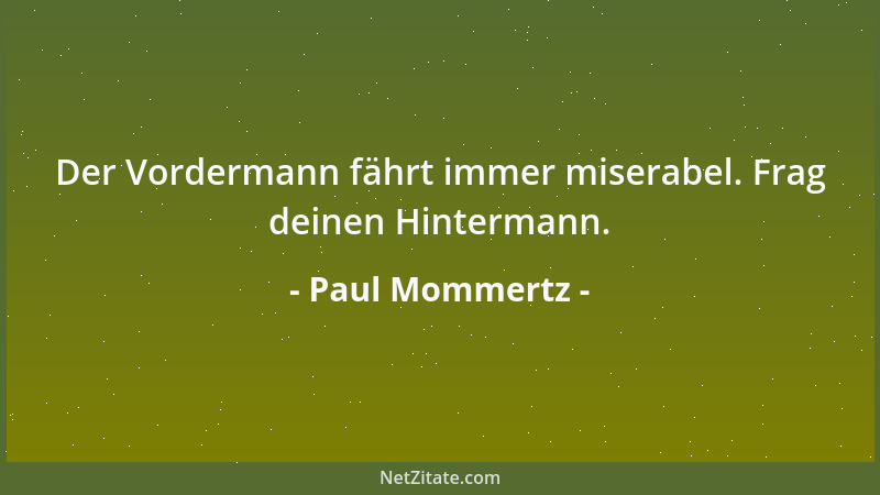 Paul Mommertz - Der Vordermann fährt immer miserabel. Frag deinen Hintermann....