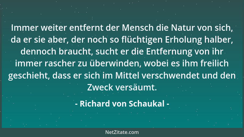 Richard von Schaukal - Es gibt nichts Erhebenderes, als sich vom Erhabenen überwältigt zu fühlen....