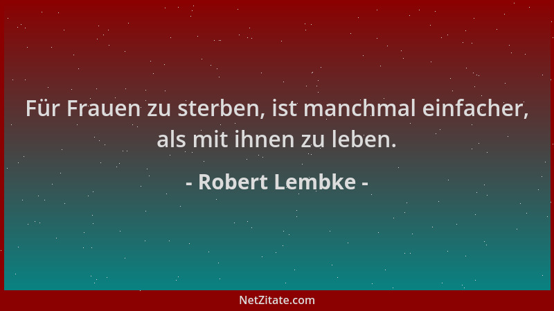 Robert Lembke - Für Frauen zu sterben, ist manchmal einfacher, als mit ihnen zu leben....