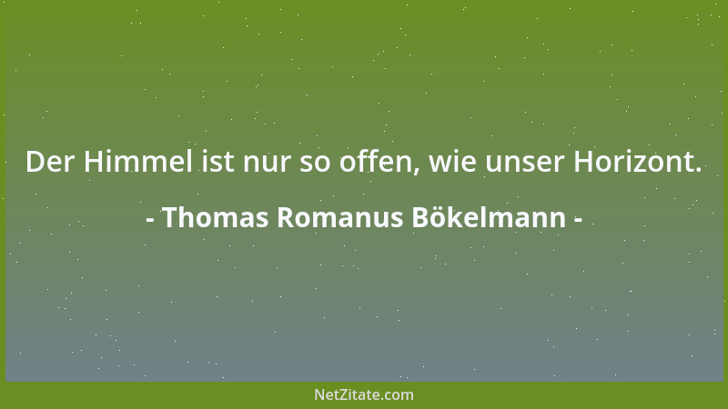 Thomas Romanus Bökelmann - Lebenskunst ist die Fähigkeit, gerade das Einfache besonders zu genießen....