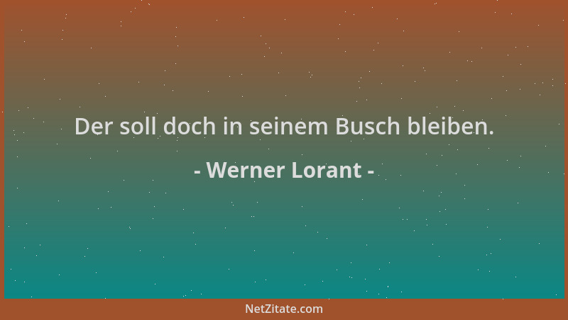 Werner Lorant - Der soll doch in seinem Busch bleiben....